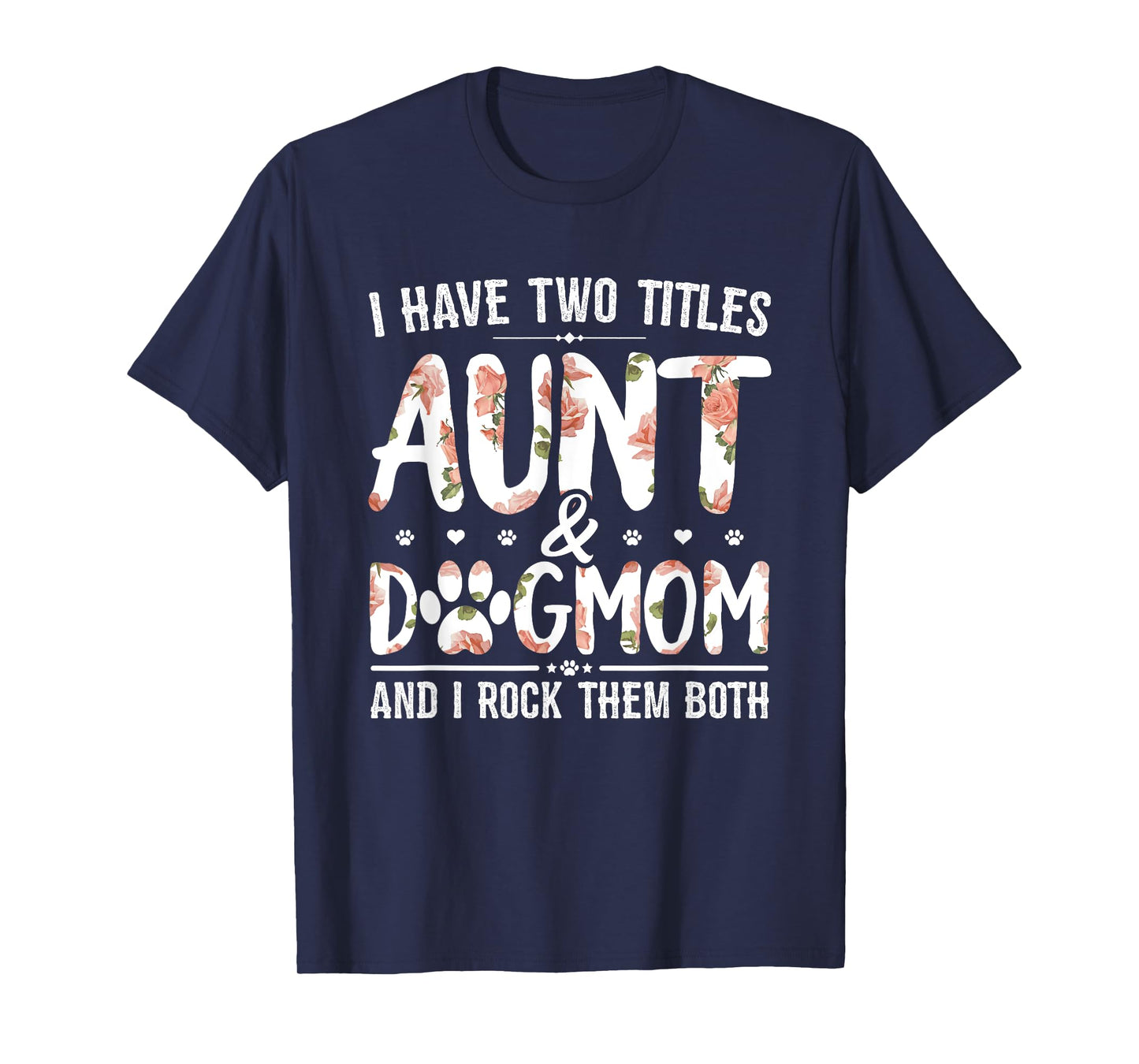 I Have Two Titles Aunt And Dog Mom Flower Funny Dog Lover T-Shirt for Men Women
