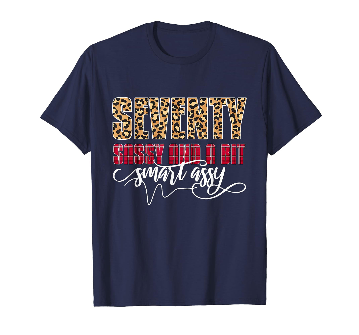 Seventy Sassy And A Bit Smart Assy - Women 70th Birthday T-Shirt
