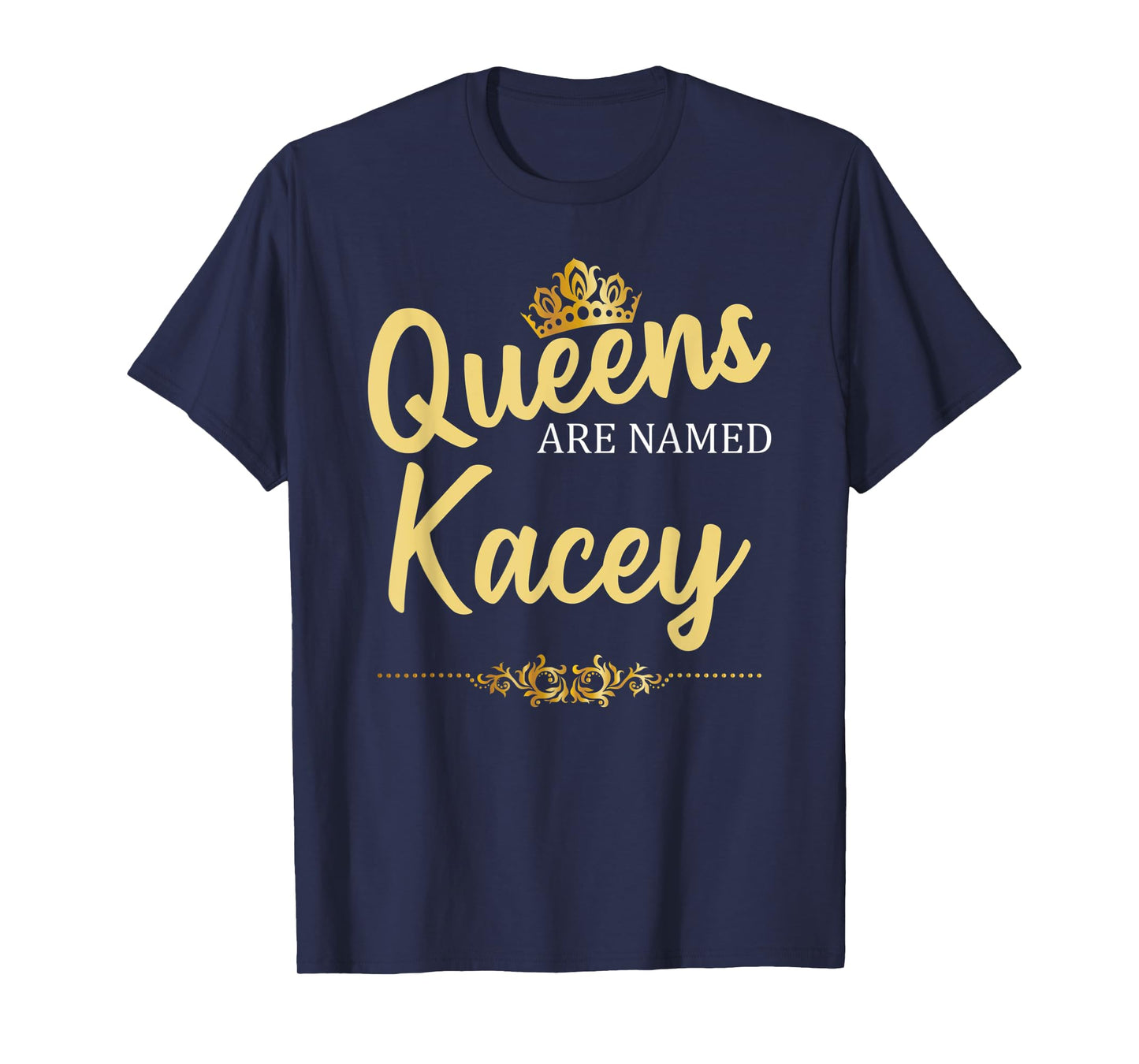 Queens Are Named KACEY Personalized Funny Birthday Gift T-Shirt