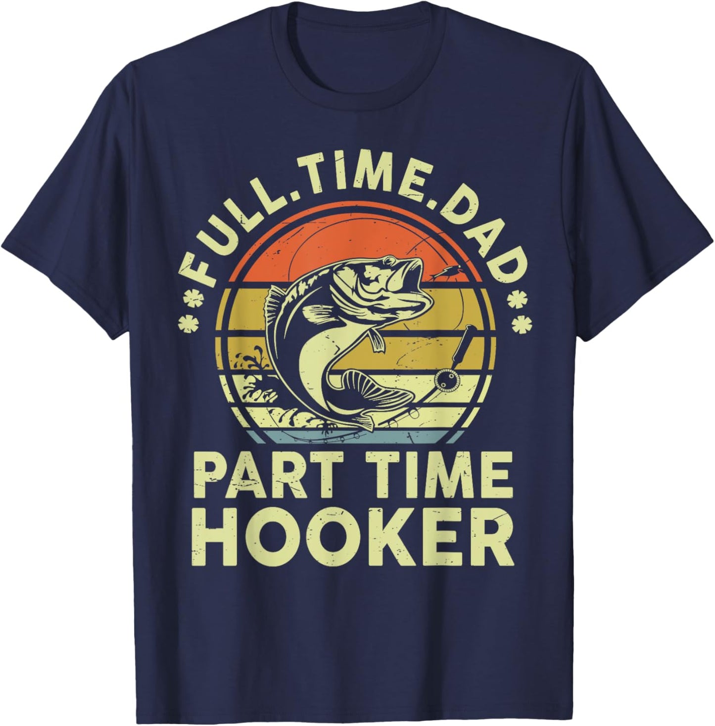 Fishing Part Time Hooker Funny Bass Dad Father Day T-Shirt
