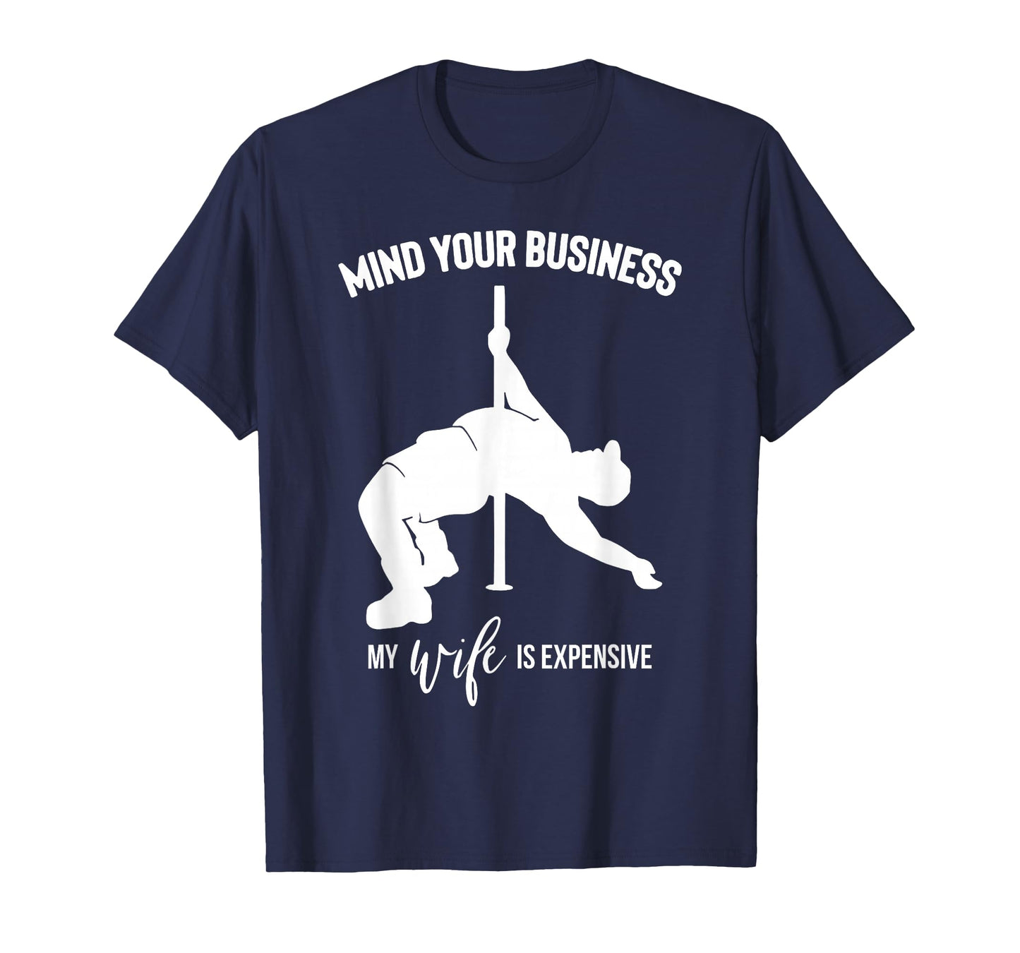 Mind Your Business My Wife is Expensive T-Shirt