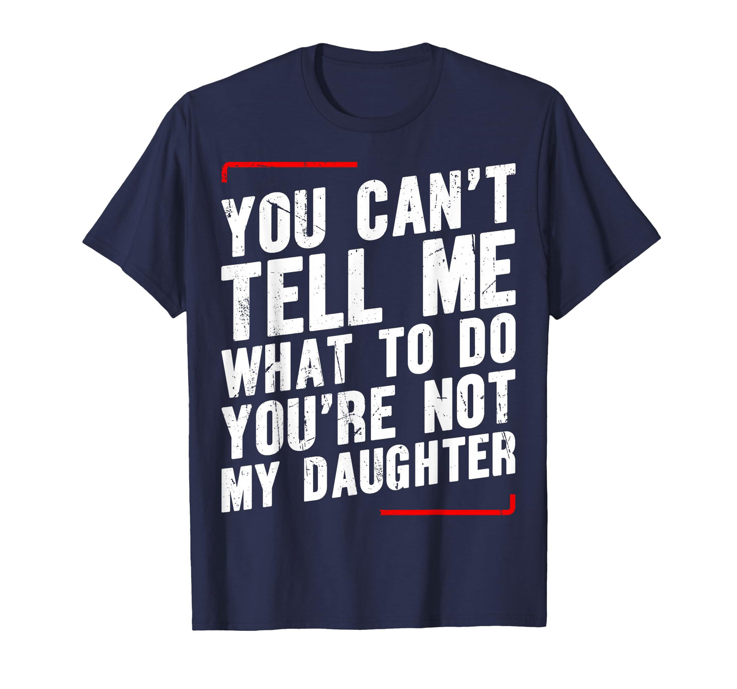 You Canβt Tell Me What To Do Youβre Not My Daughter T-Shirt