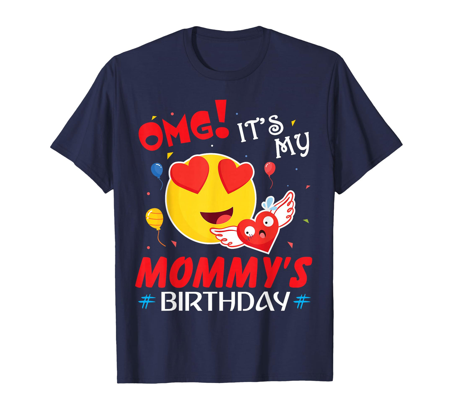 Smile Balloon Heart OMG It's My Mommy's Birthday Mother Mama T-Shirt