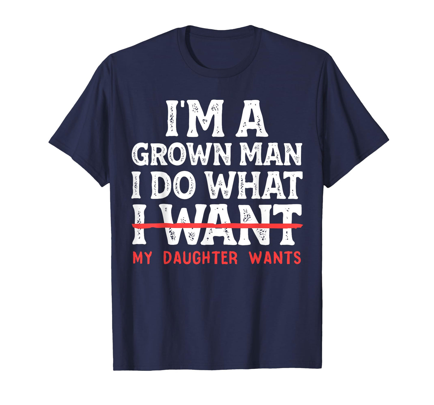 Funny Dad Father I'm A Grown Man I Do What My Daughter Wants T-Shirt