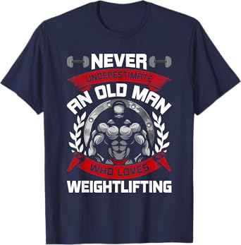 Never Underestimate an Old Man Who Loved Weight lifting T-Shirt