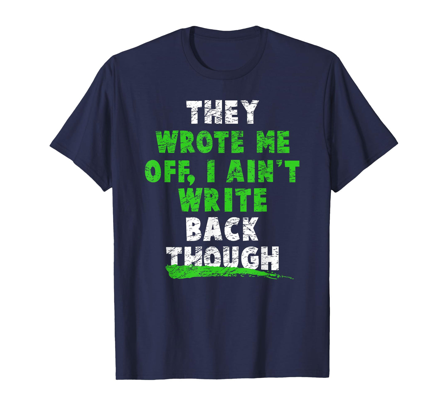 They Wrote Me Off, I Ain't Write Back Though! Football Fans T-Shirt