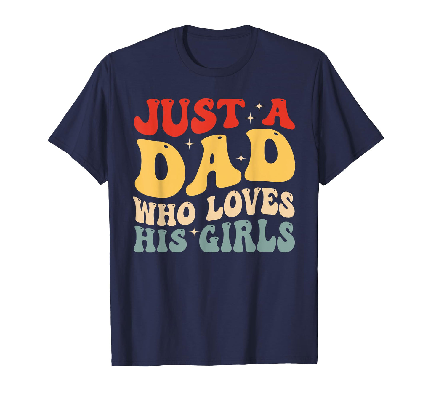 Just A Dad Who Loves His Girls Father's Day Daddy Daughter T-Shirt