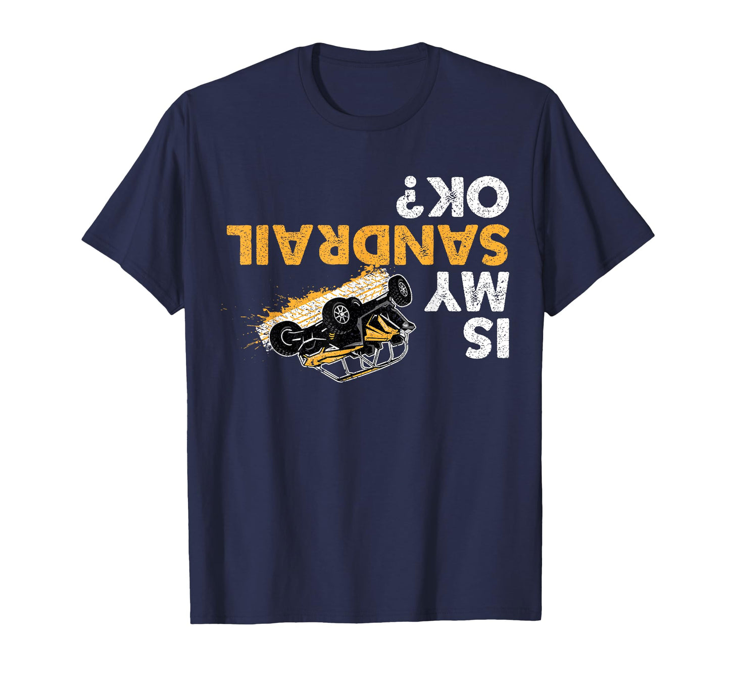Is My Sandrail Ok? Funny Upside Down Sand Rail Driver T-Shirt