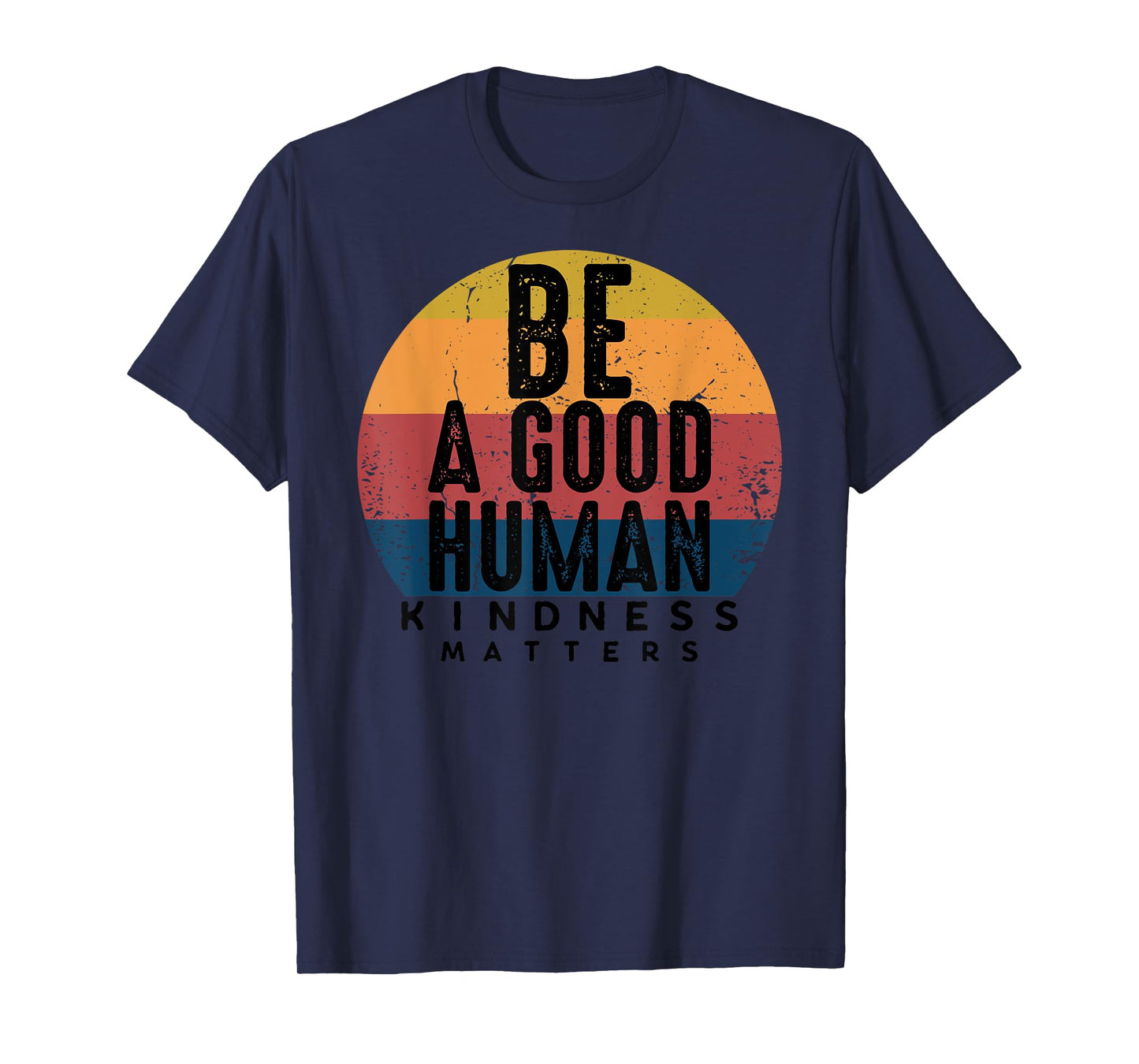 Retro Vintage Be A Good Human Kindness Matters -Be kind Gift T-Shirt