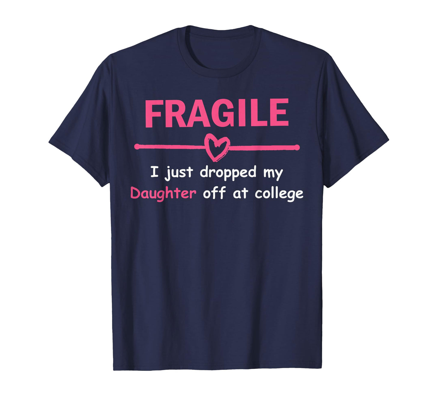 Funny Mom Fragile I Just Dropped My Daughter Off at College T-Shirt