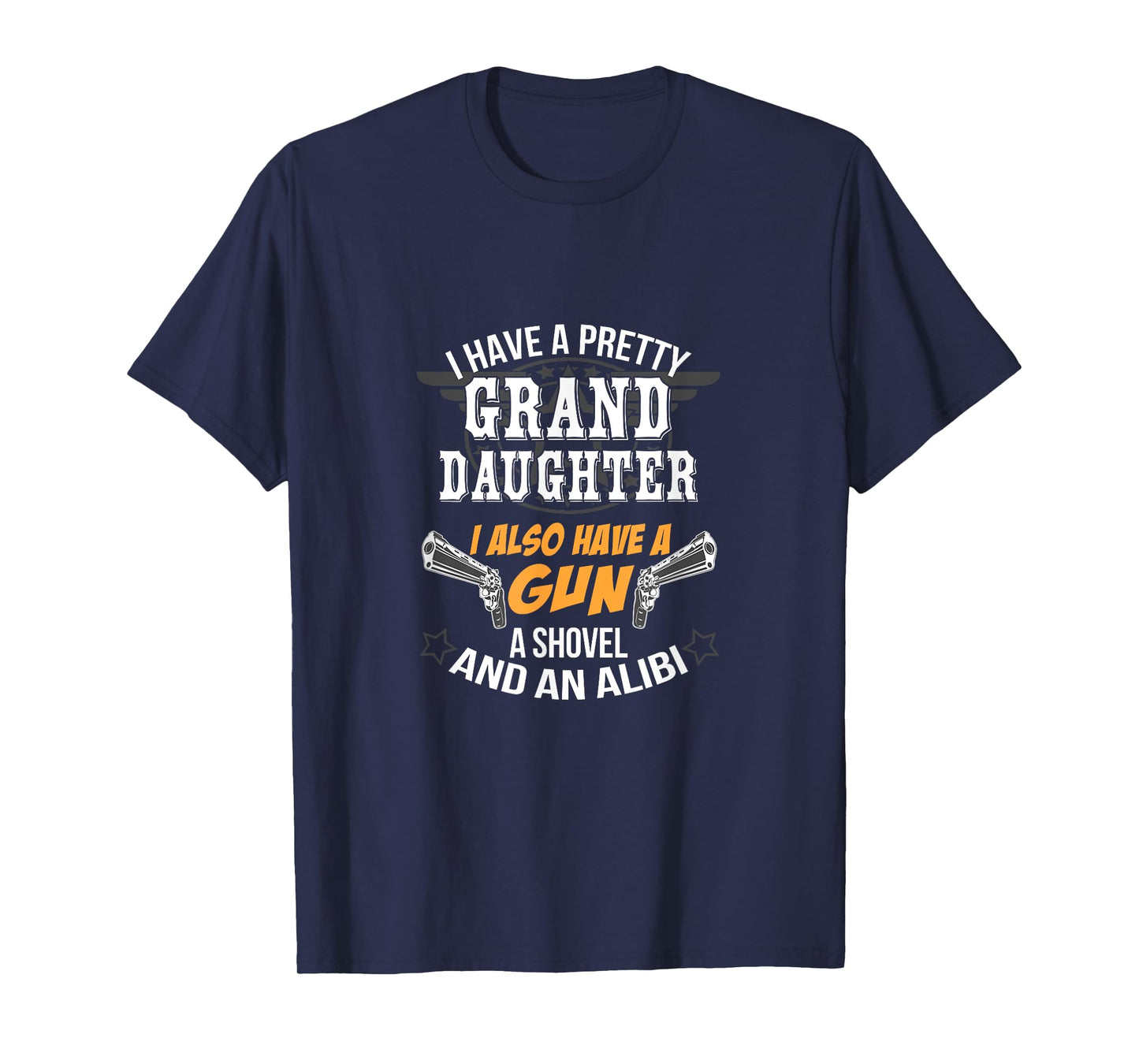 Have A Grand Daughter A Gun Shovel And An Alibi T-Shirt