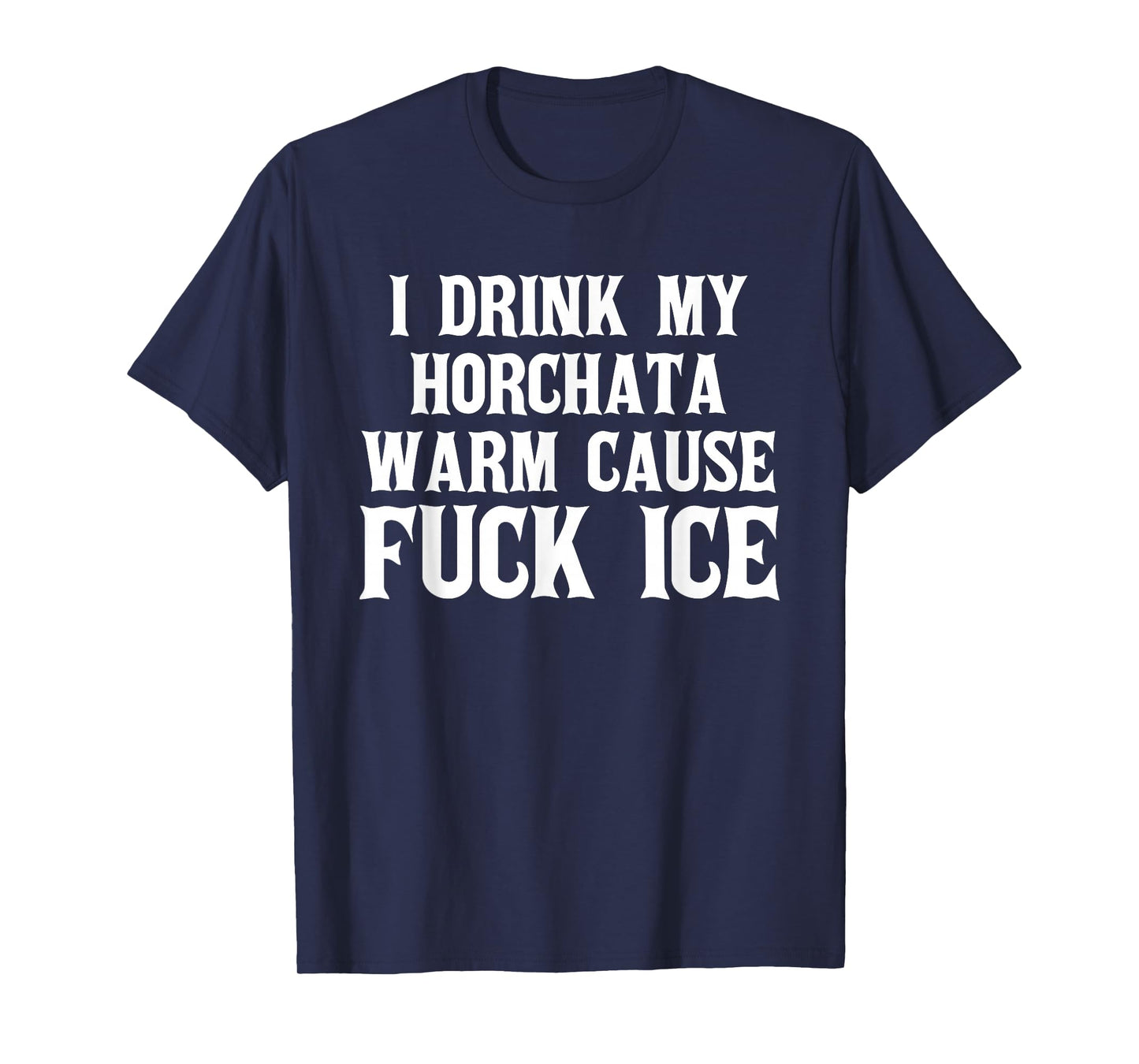 I Drink My horchata Warm Cause Fuck Ice Deportation Protest T-Shirt