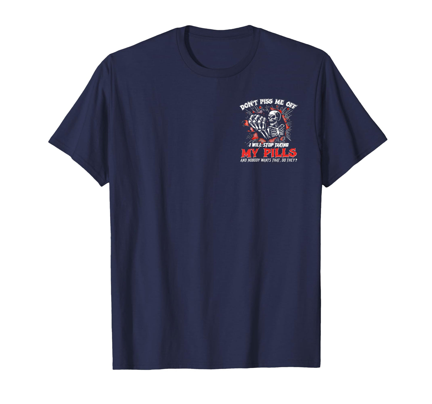 (2 SIDE) Don't Piss Me Off I Will Stop Taking My Pills Skull T-Shirt