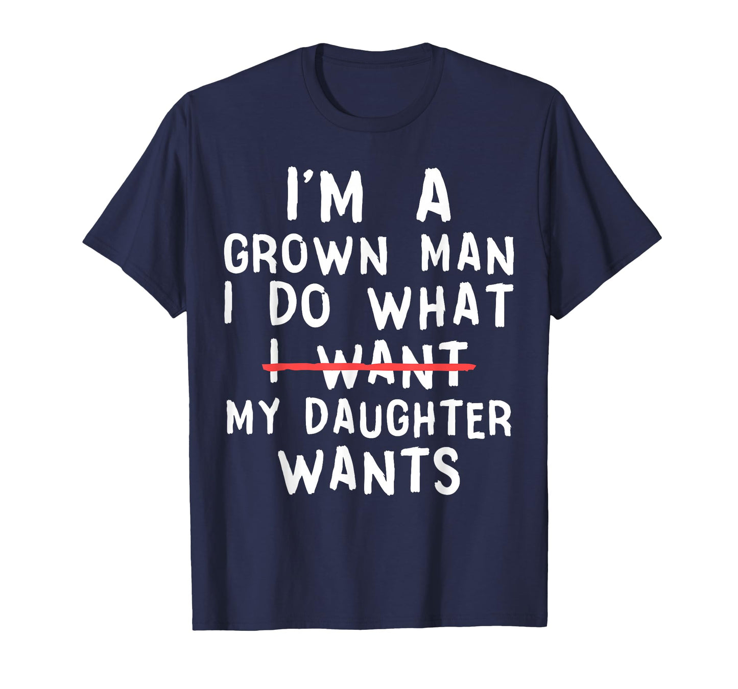 Funny Dad Father I'm A Grown Man I Do What My Daughter Wants T-Shirt