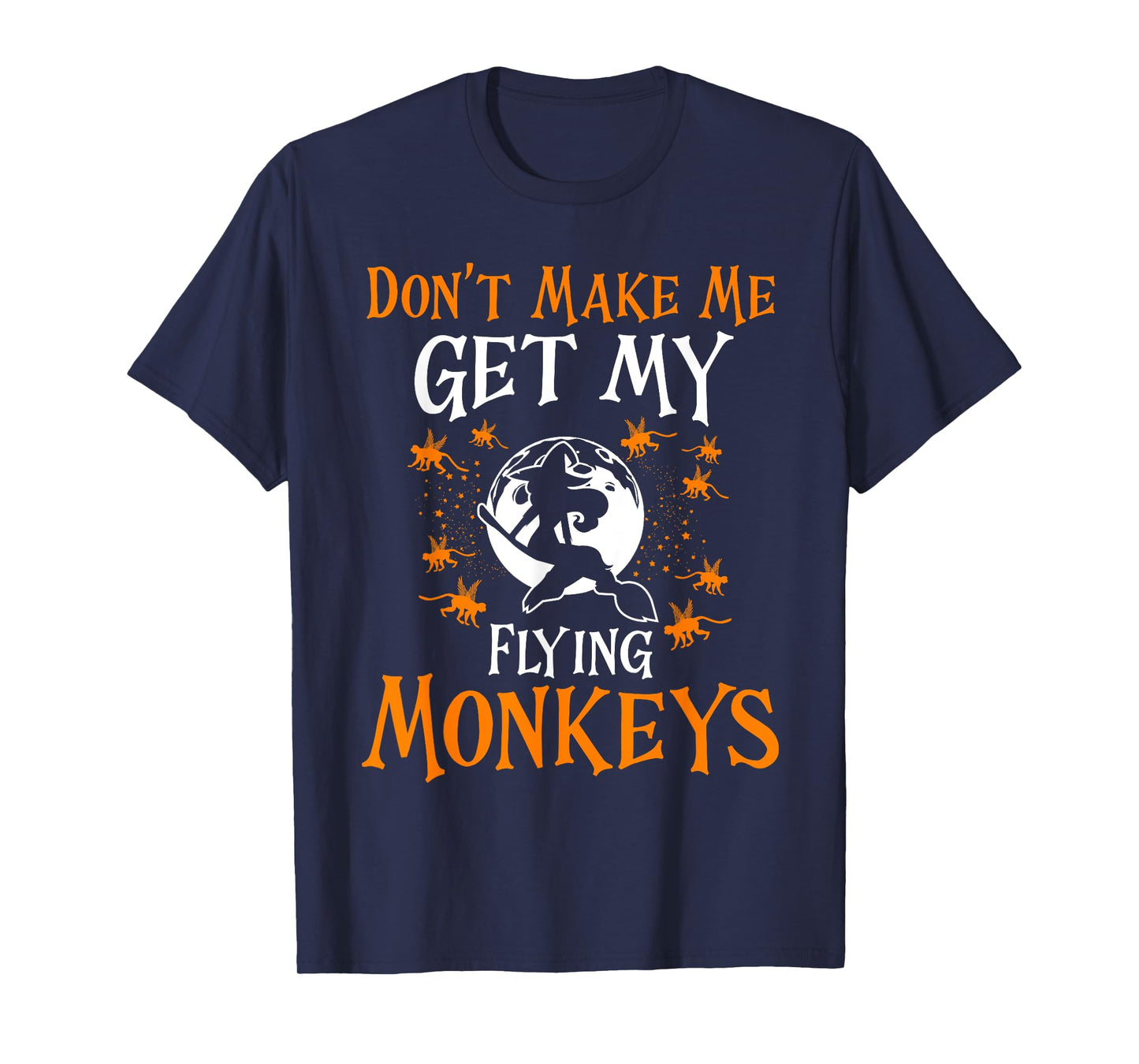 Don't Make Me Get My Flying Monkeys Funny Witch Halloween T-Shirt