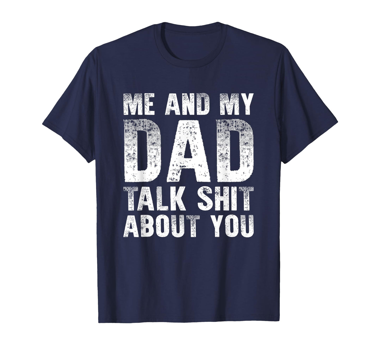 Me And My Dad Talk Sh t About You Funny Gift Son, Daughter T-Shirt