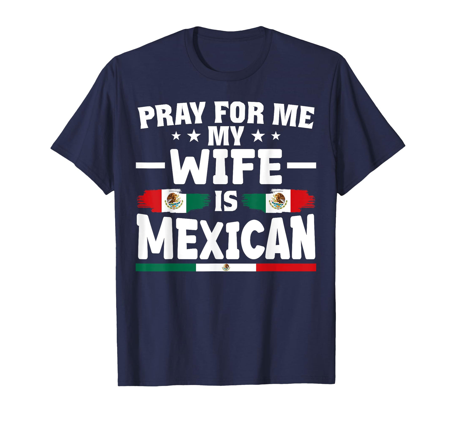 pray for me my wife is Mexican - funny husband T-Shirt