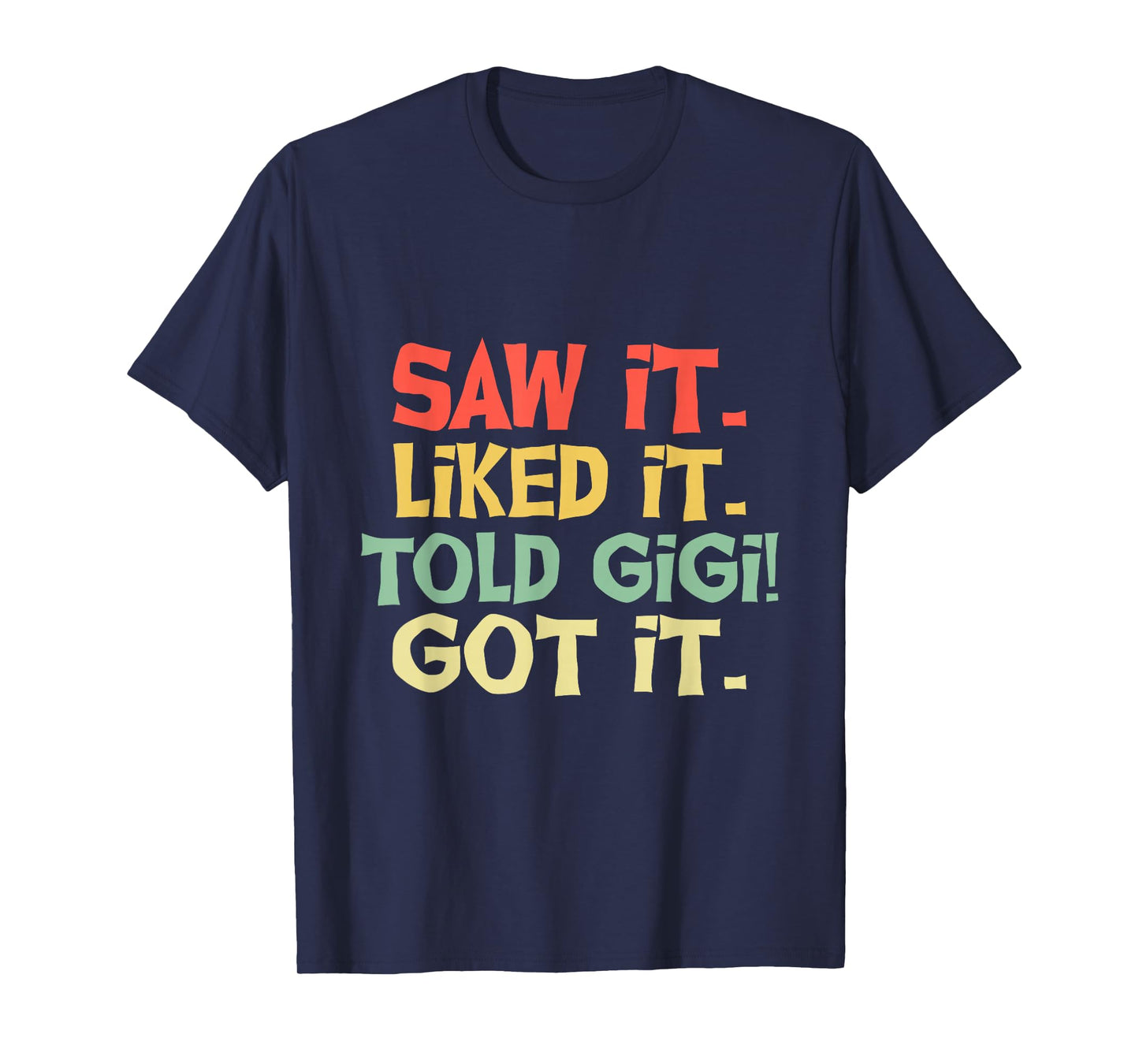 Saw It Liked It Told Gigi Got It Shirt Cute Mother Gift Kids T-Shirt