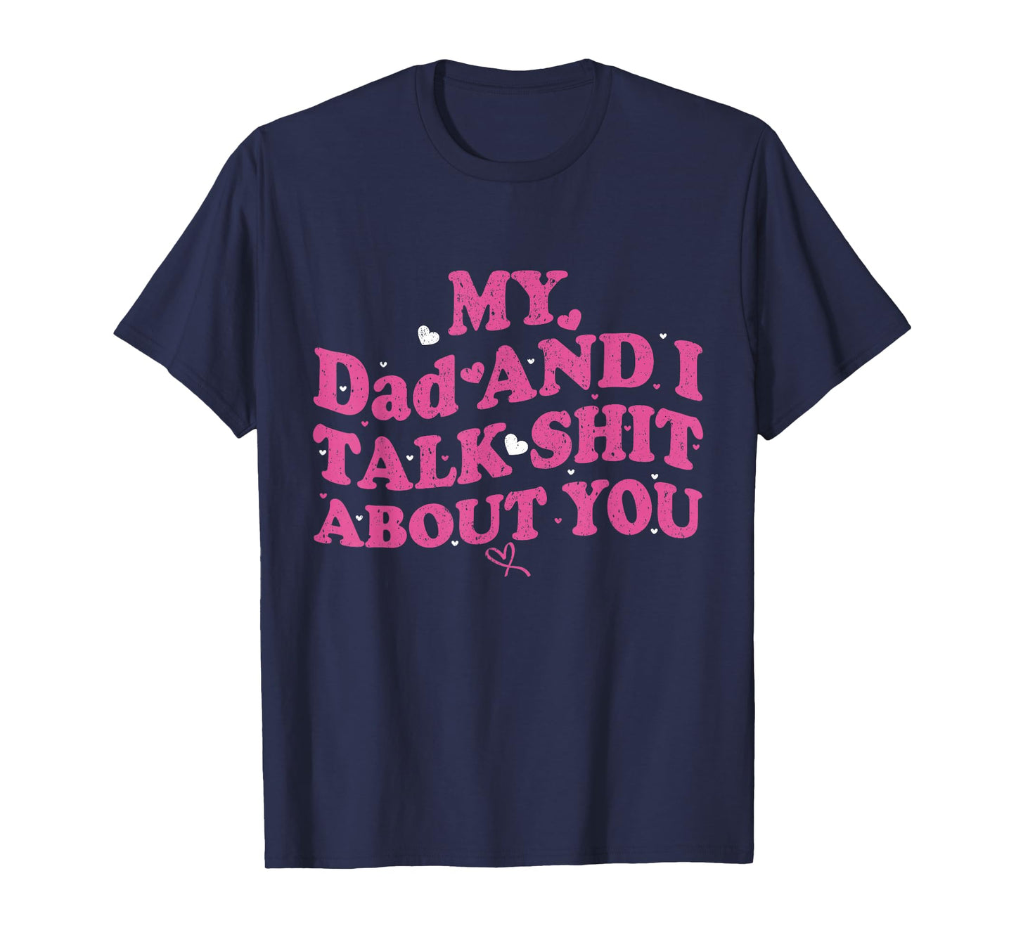 My Dad & Daughter and I Talk Sh t About You Funny Gifts for T-Shirt