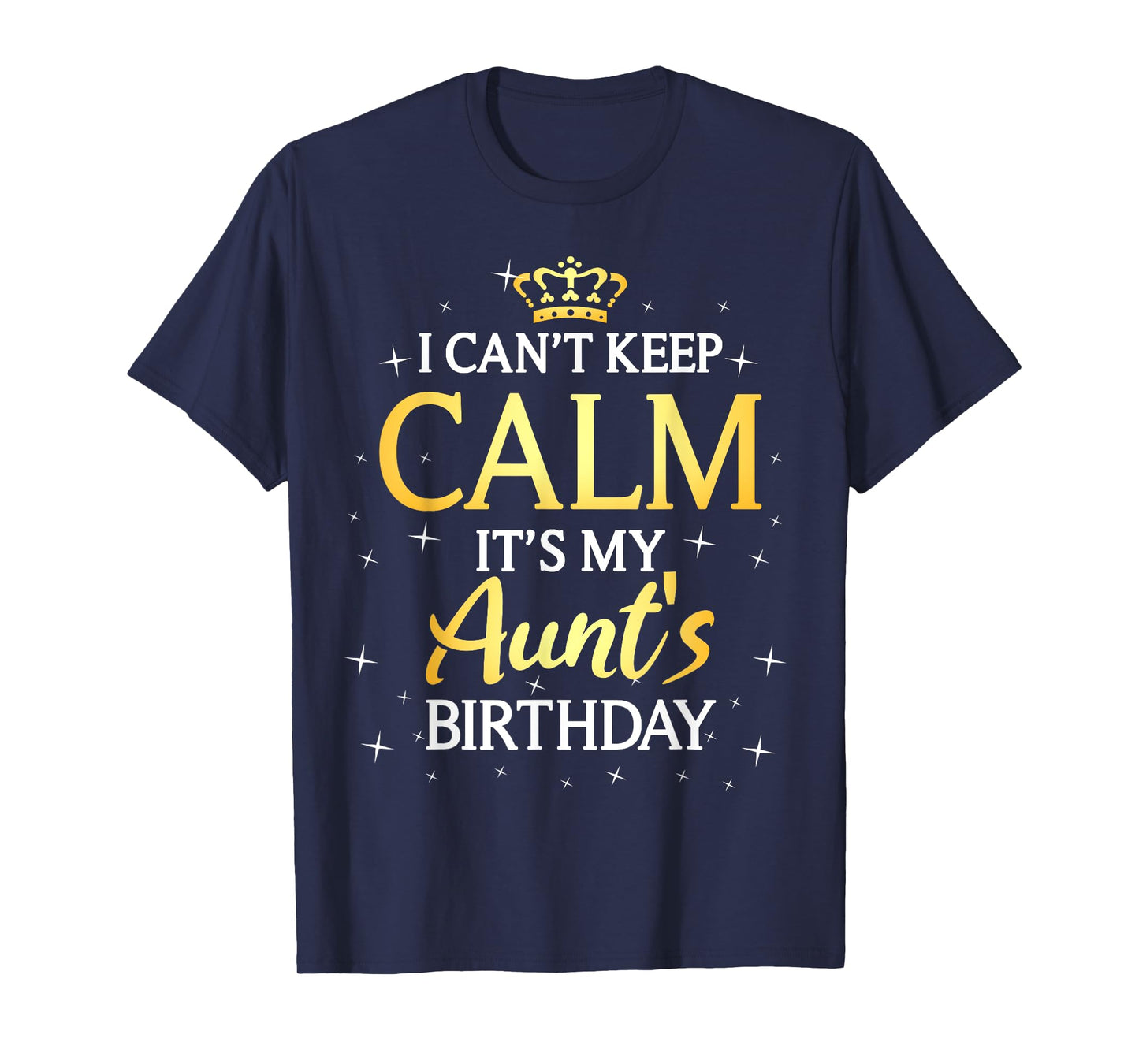 I Can't Keep Calm It's My Aunt Birthday Gift Bday Party T-Shirt
