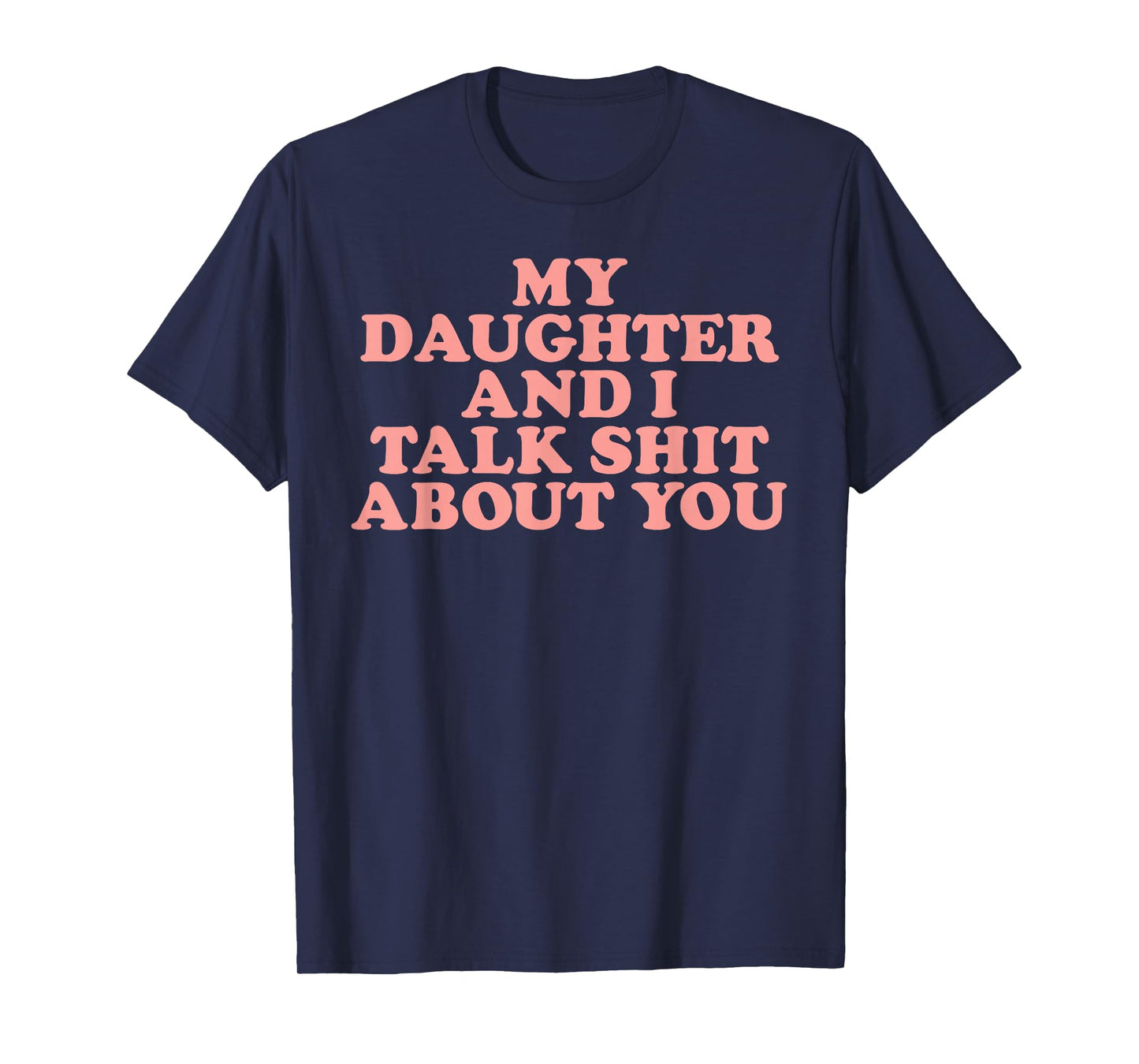 Groovy My Daughter And I Talk About You T-Shirt