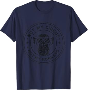 Not My Circus Not My Monkeys Funny Sarcastic Saying Men T-Shirt