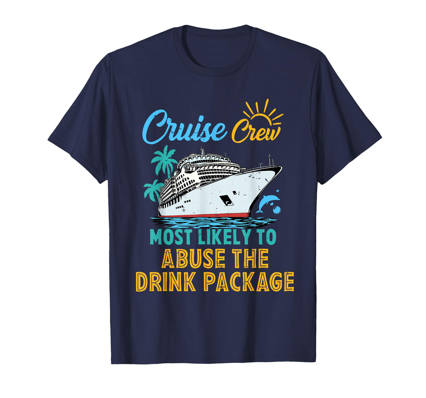 Family Cruise Crew Most Likely To Abuse The Drink Package T-Shirt