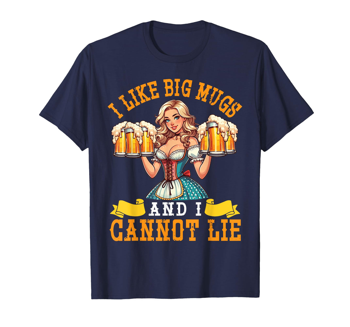 Bavarian Girl Beer Maiden I Like Big Mugs And I Cannot Lie T-Shirt