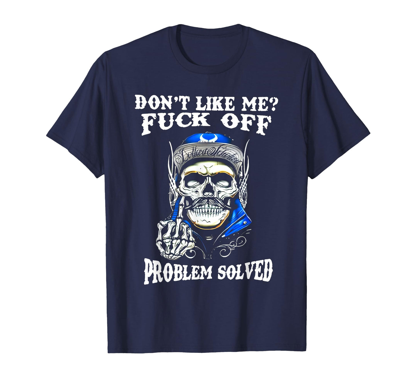 Don't Like Me Fuck Off Problem Solved Skull T-Shirt