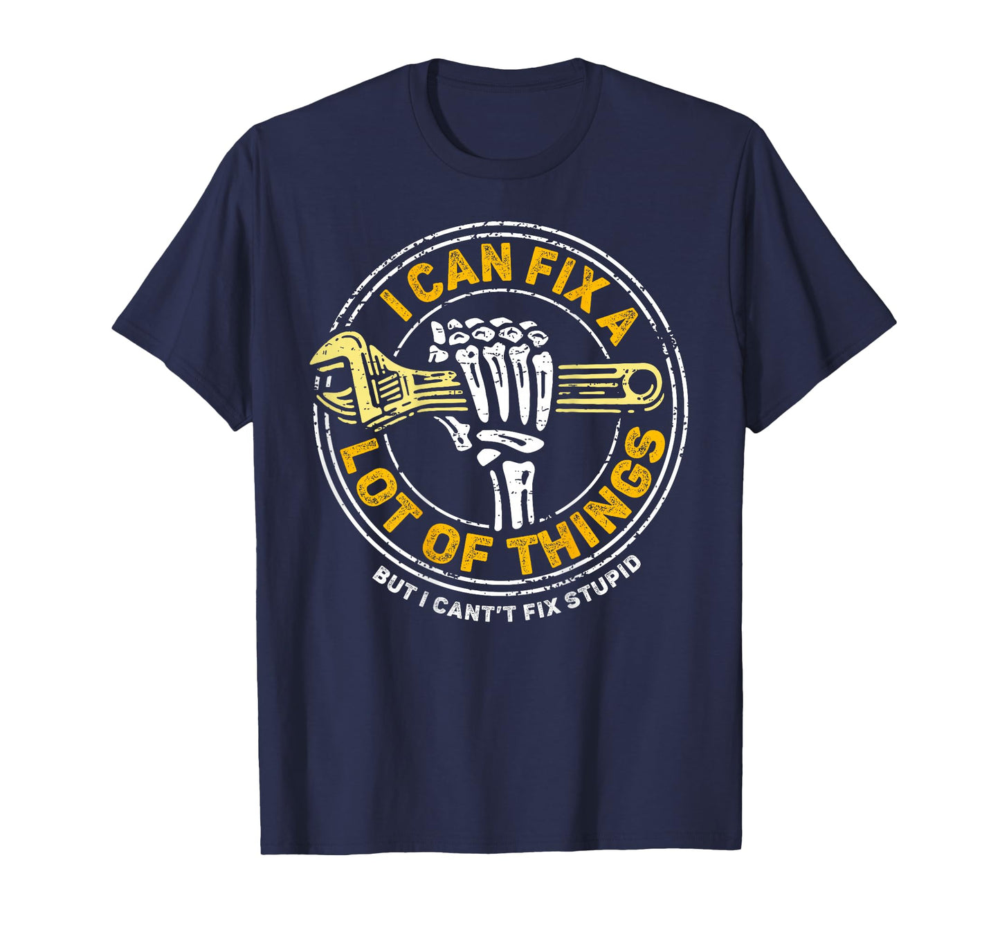 (ON BACK) I Can Fix A Lot Of Things But I Can't Fix Stupid T-Shirt