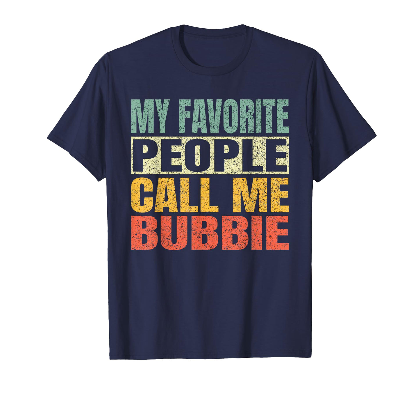 My Favorite People Call Me Bubbie Funny Fathers Day Bubbie T-Shirt