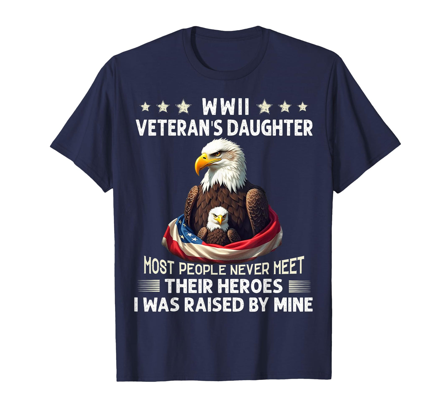 Eagle WWII Veteran's Daughter Most People Never Meet T-Shirt