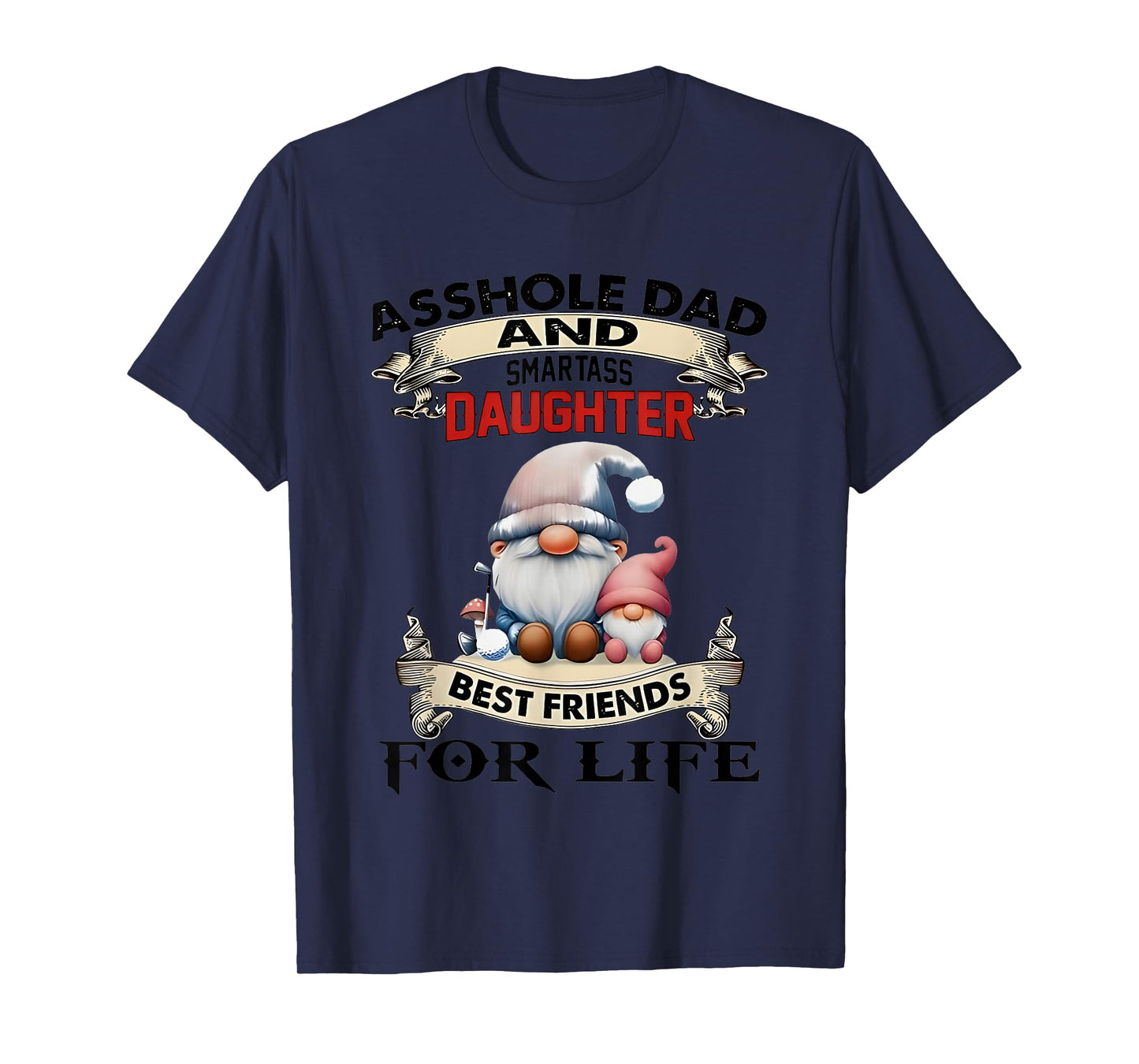 Gnome Asshole And Smartass Daughter Best Friends For Life T-Shirt