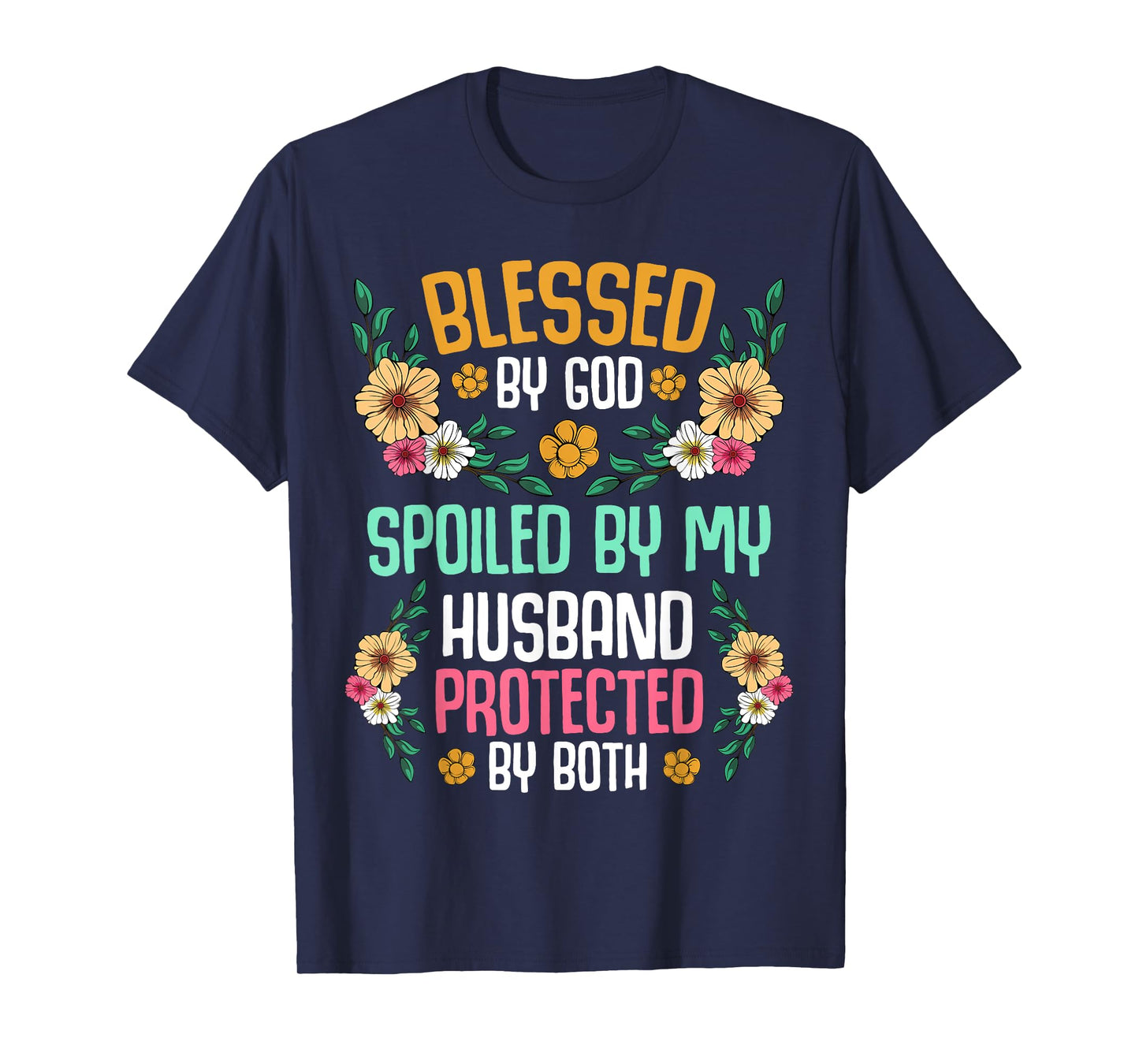 Blessed by God Spoiled by My Husband Protected By Both Tee T-Shirt