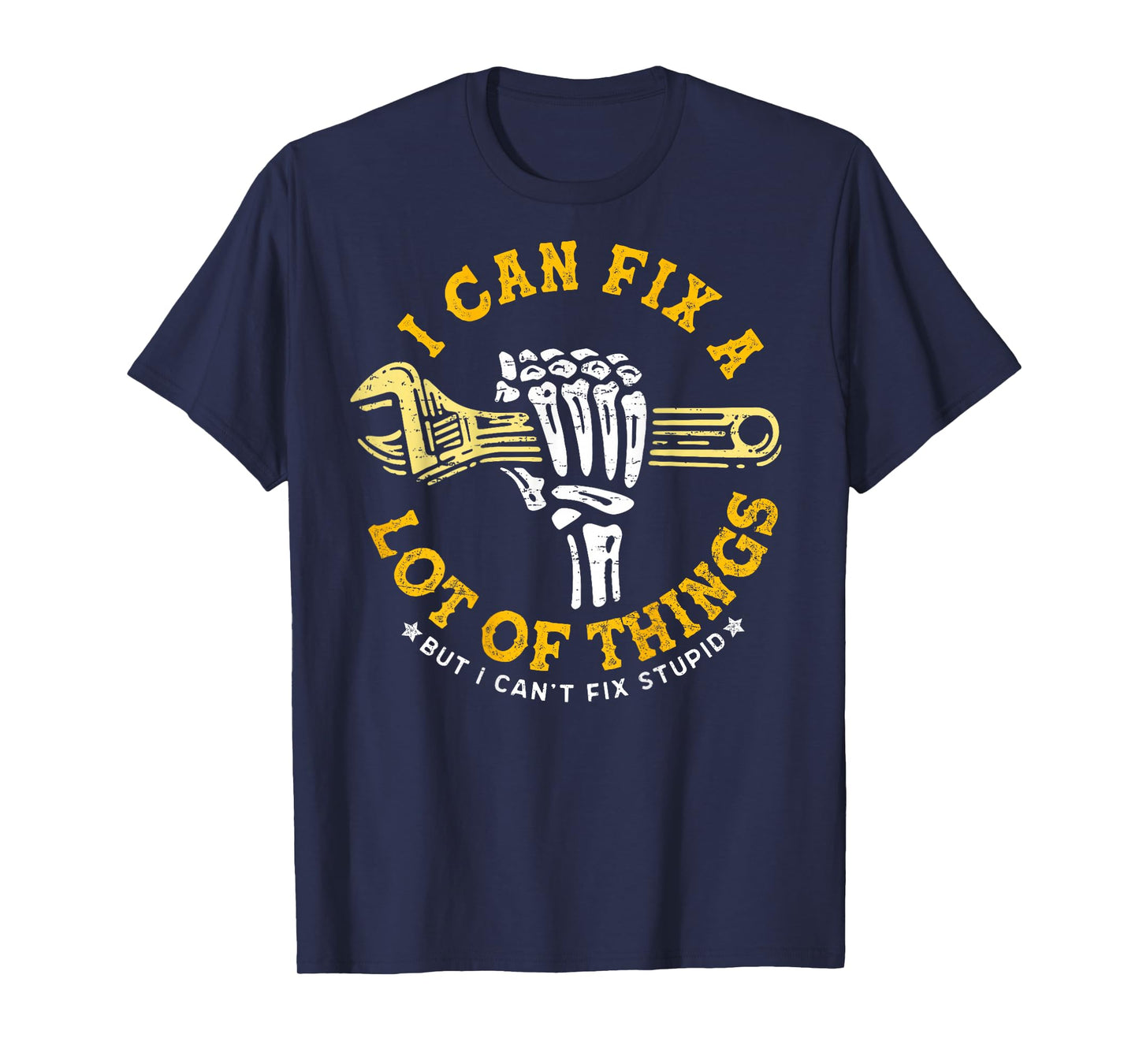 (ON BACK) I Can Fix A Lot Of Things But I Can't Fix Stupid T-Shirt