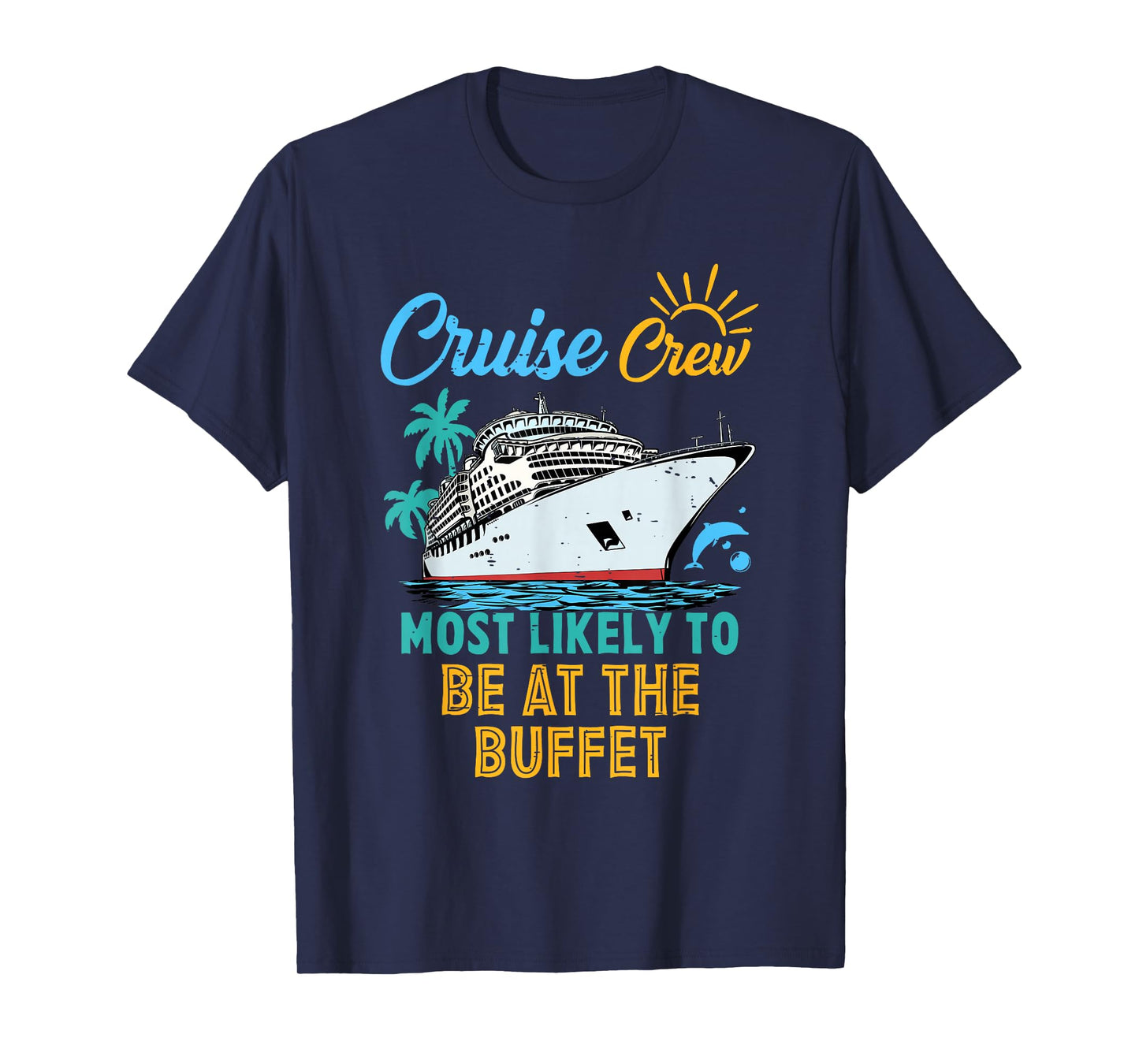 Funny Family Cruise Crew Most Likely To Be At The Buffet T-Shirt