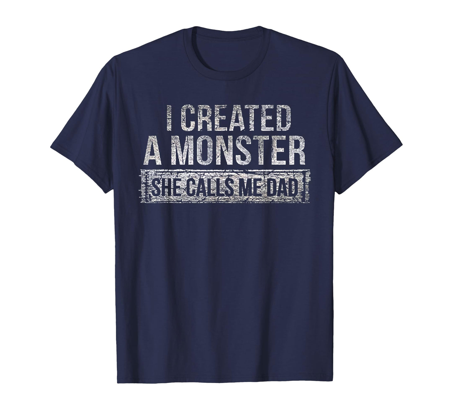 I Created A Monster She Calls Me Dad T-Shirt