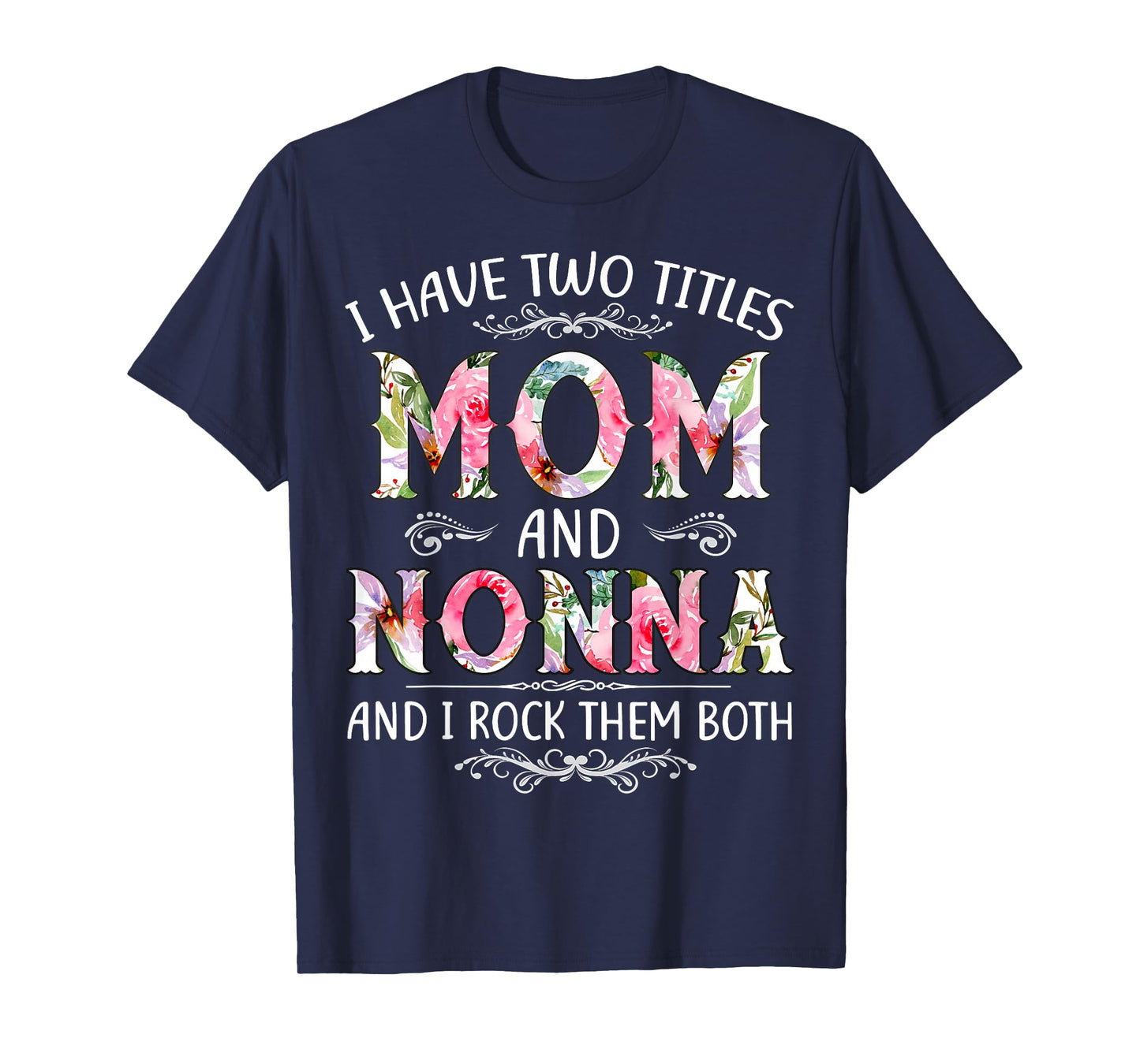 I Have Two Titles Mom And Nonna Funny Mothers Day Gift T-Shirt