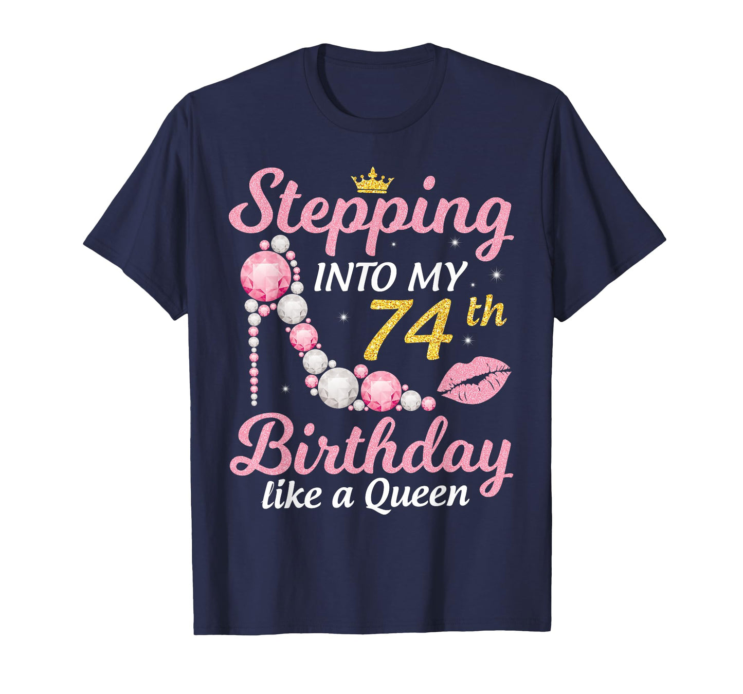 Stepping Into My 74th Birthday Like A Queen Happy To Me Mom T-Shirt