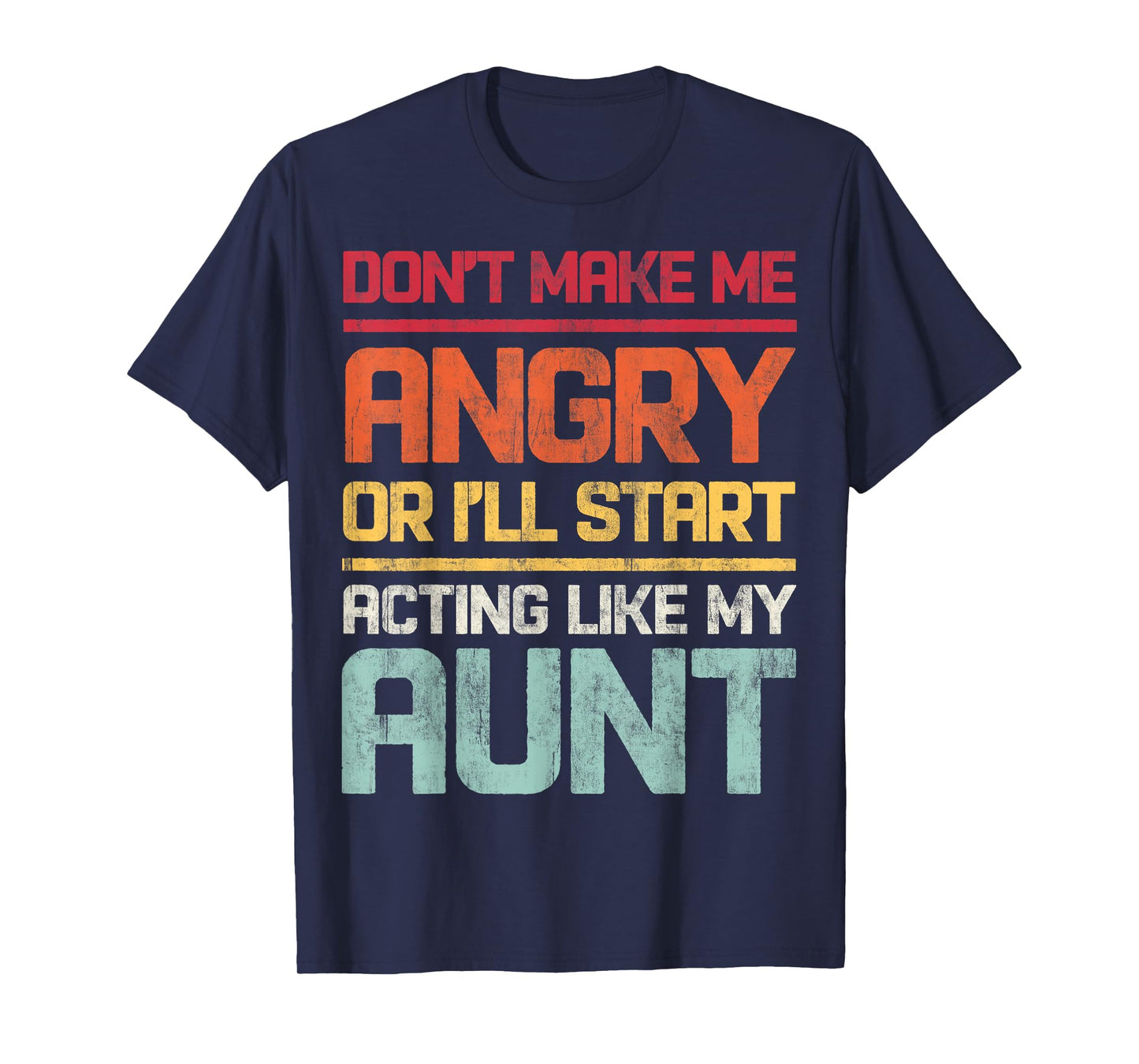Don't Make Me Angry Or I'll Start Acting Like My Aunt Retro T-Shirt
