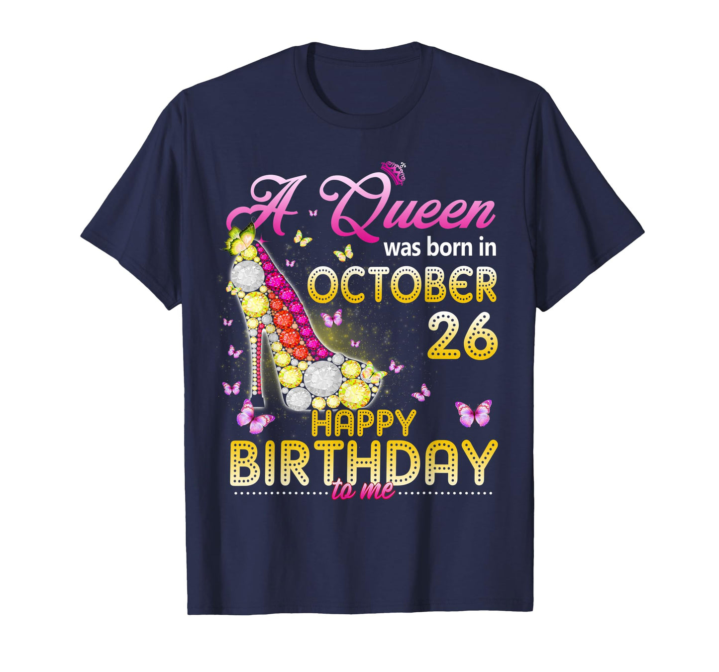 A Queen Was Born In October 26th Happy Birthday To Me 26 T-Shirt