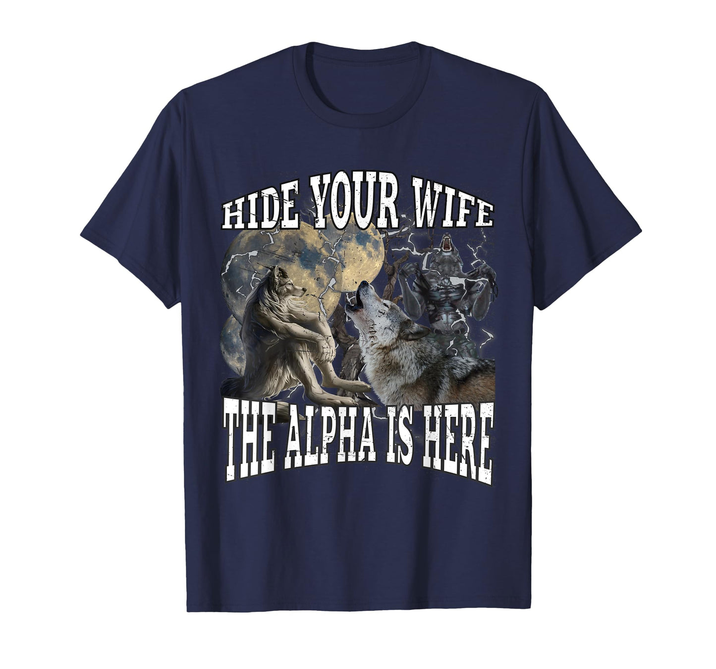Hide Your Wife The Alpha Is Here Funny Werewolf Wolf Meme T-Shirt