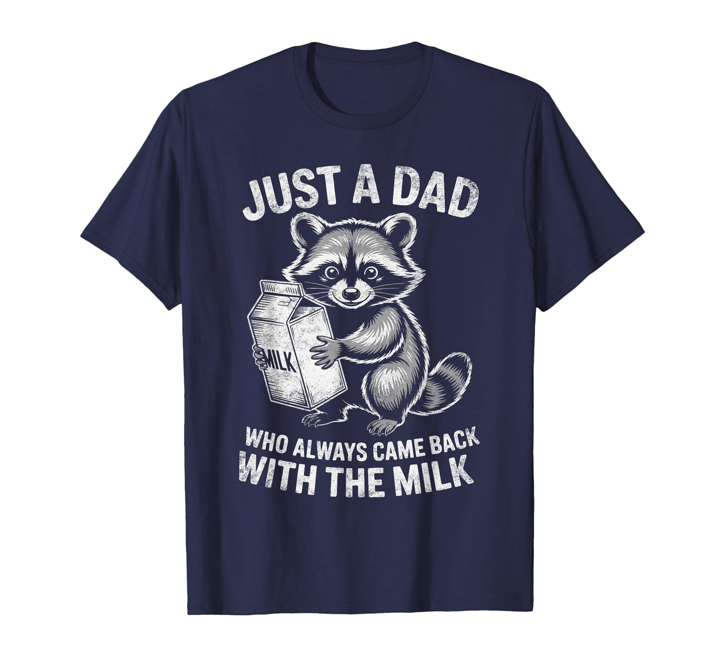 Just A Dad Who Always Came Back with Milk Raccoon Lover T-Shirt
