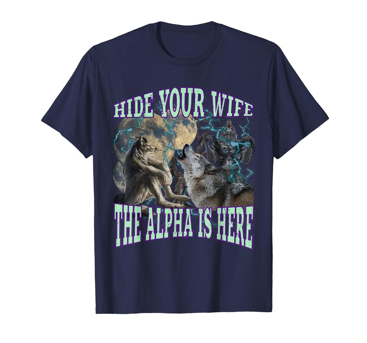 Hide Your Wife The Alpha Is Here Funny Werewolf Wolf Meme T-Shirt