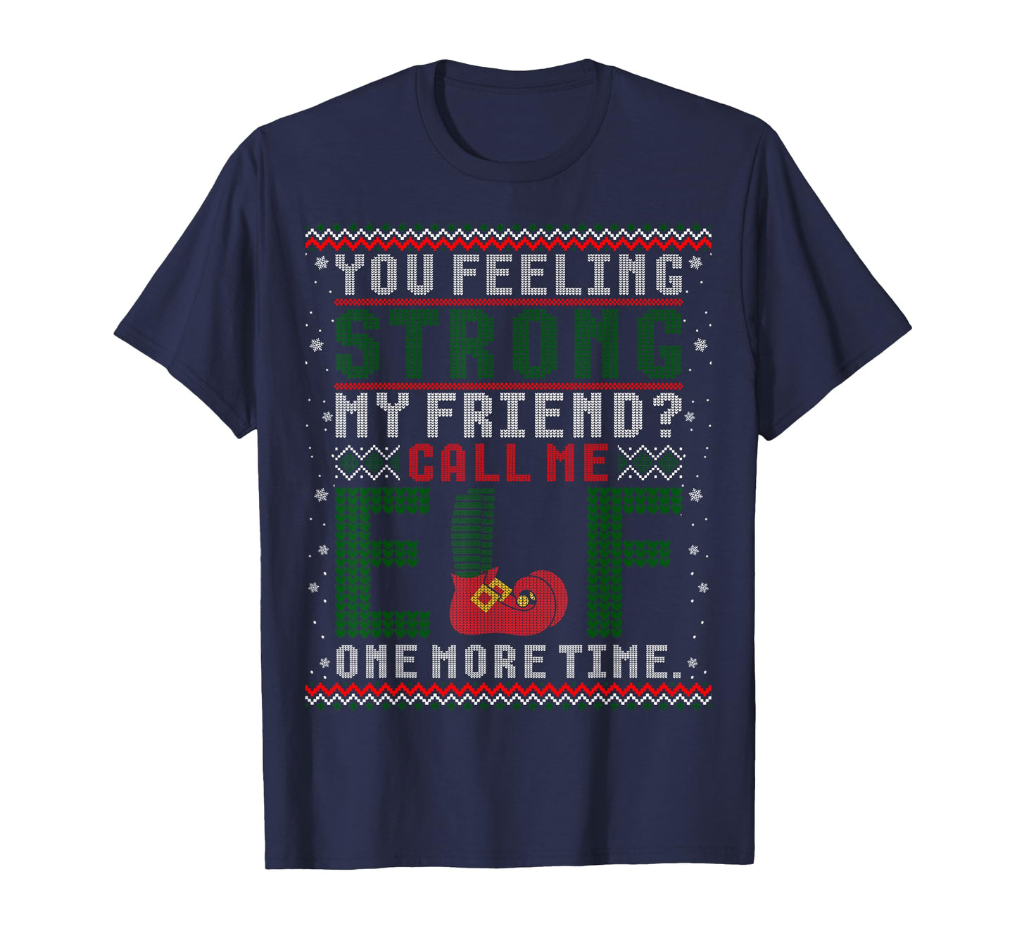 Christmas Call Me Elf One More Time Ugly Sweater T-Shirt