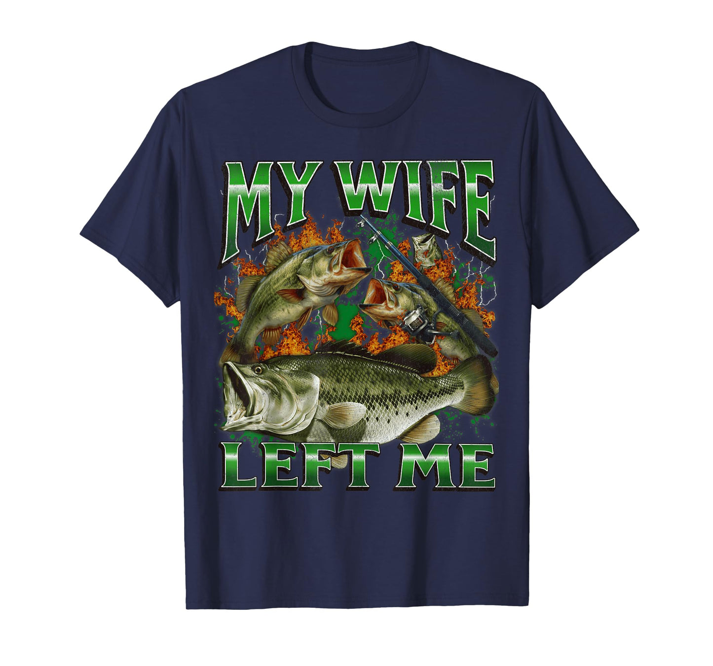 My Wife Left Me Funny Offensive Fishing Meme Bootleg Graphic T-Shirt