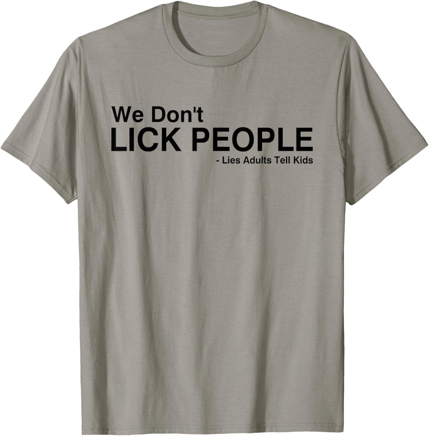 We Don't Lick People Lies Adults Tell Kids Funny Saying T-Shirt