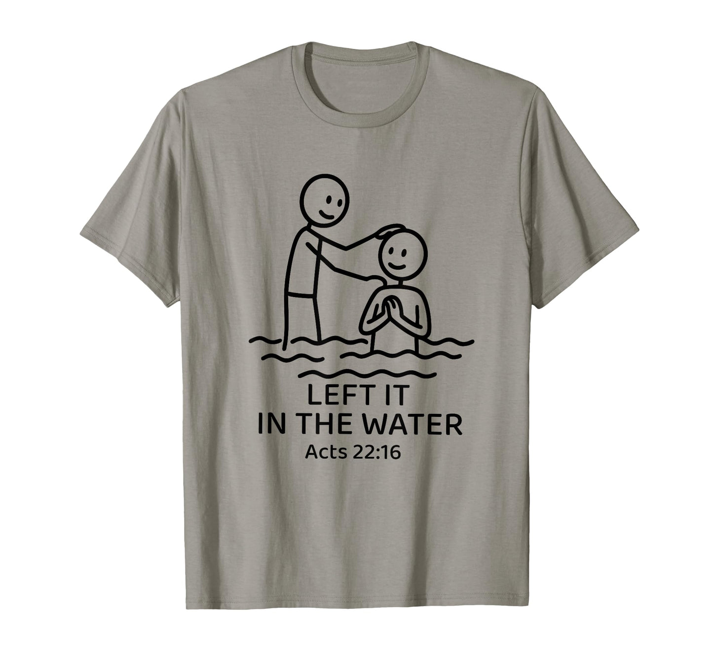 Baptism Left it in the water Jesus Baptized women Men Boy T-Shirt