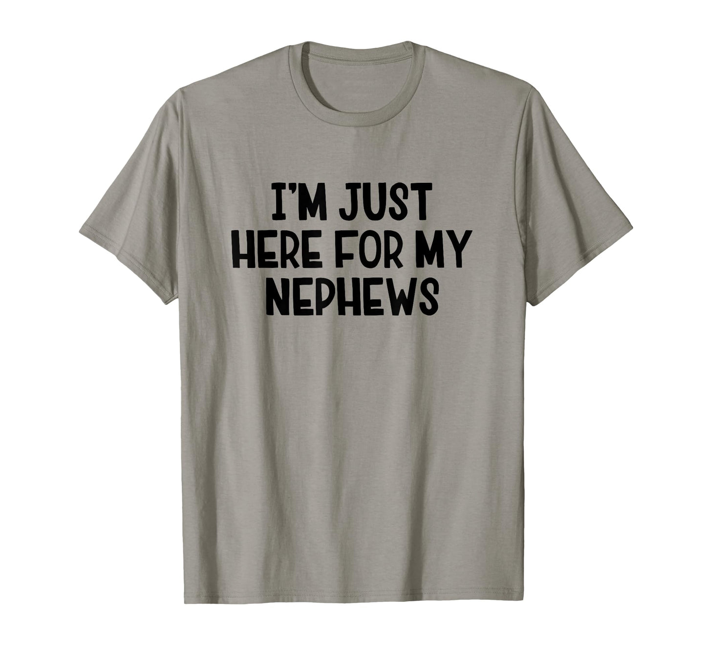 Iβm Just Here For My Nephews T-Shirt