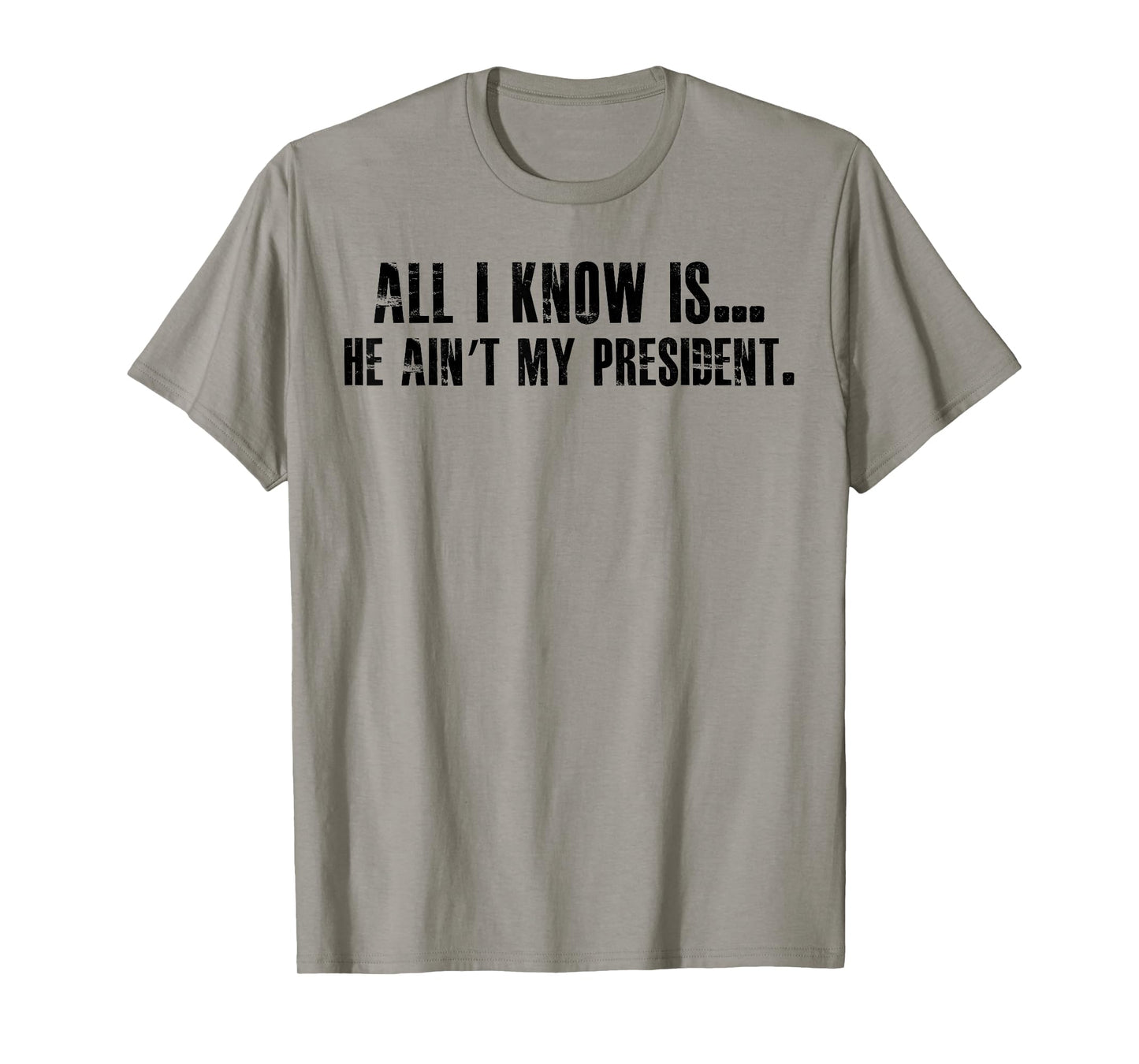 All i know is he ain't my president T-Shirt